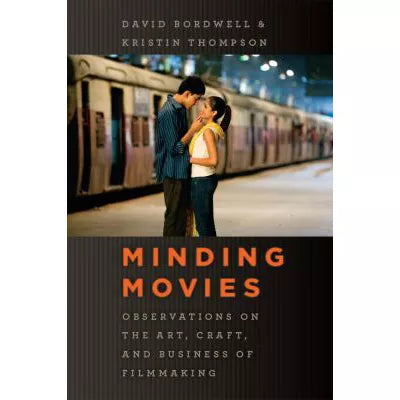 Minding Movies : Observations on the Art, Craft, and Business of Filmmaking