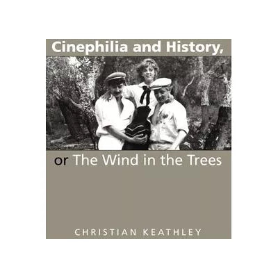 Cinephilia &amp; History, or the Wind in the Trees