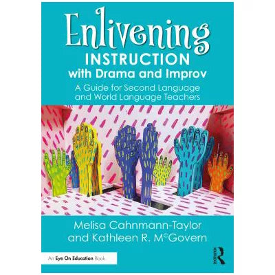 Enlivening Instruction with Drama &amp; Improv: A Guide for Second Language &amp; World Language Teachers