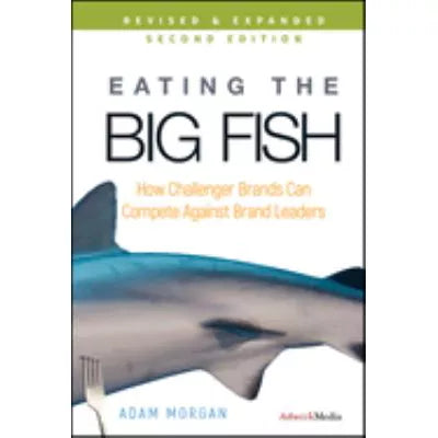 Eating the Big Fish : How Challenger Brands Can Compete Against Brand Leaders