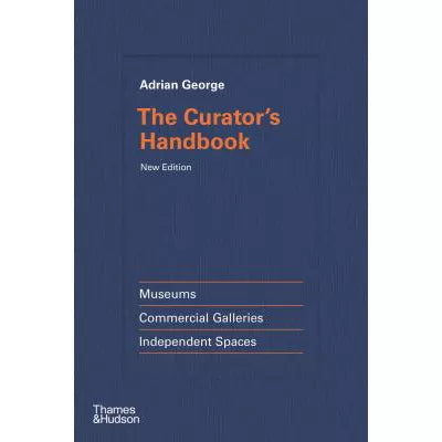 Curator's Handbook: Museums, Commercial Galleries, Independent Spaces