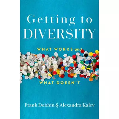 Getting to Diversity: What Works &amp; What Doesn't