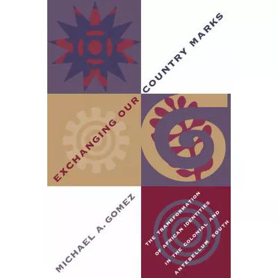 Exchanging Our Country Marks : The Transformation of African Identities in the Colonial and Antebellum South