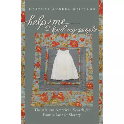 Help Me to Find My People : The African American Search for Family Lost in Slavery