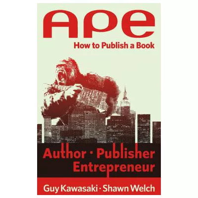 APE: Author, Publisher, Entrepreneur: How to Publish a Book