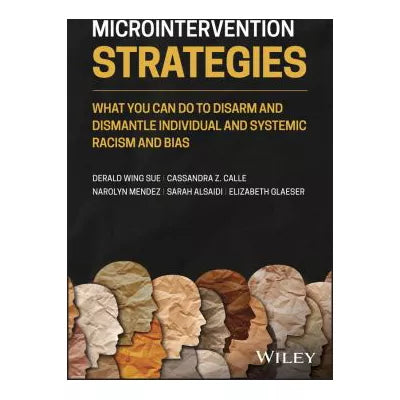 Microintervention Strategies : What You Can Do to Disarm and Dismantle Individual and Systemic Racism and Bias