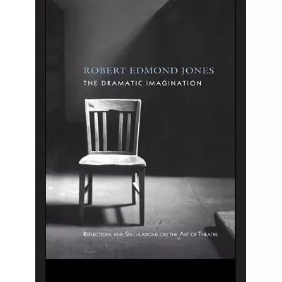 The Dramatic Imagination : Reflections and Speculations on the Art of the Theatre, Reissue
