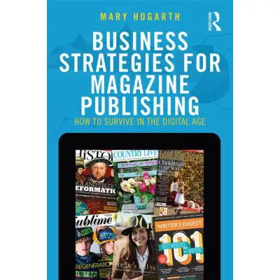Business Strategies for Magazine Publishing: How to Survive in the Digital Age