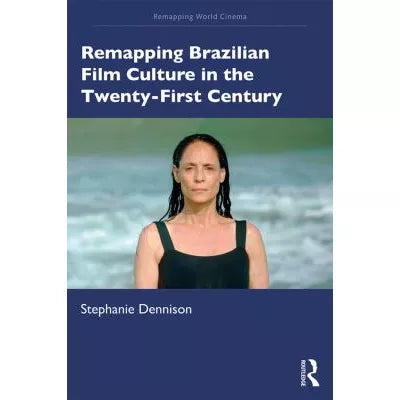 Remapping Brazilian Film Culture in the Twenty-First Century