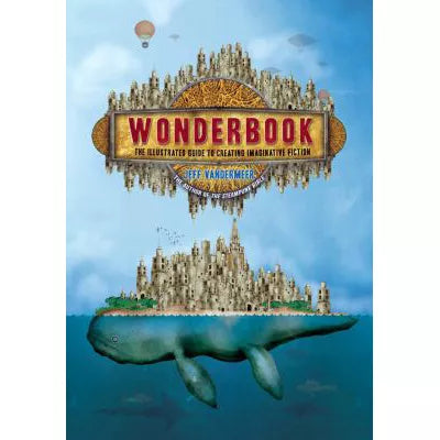 Wonderbook: the Illustrated Guide to Creating Imaginative Fiction
