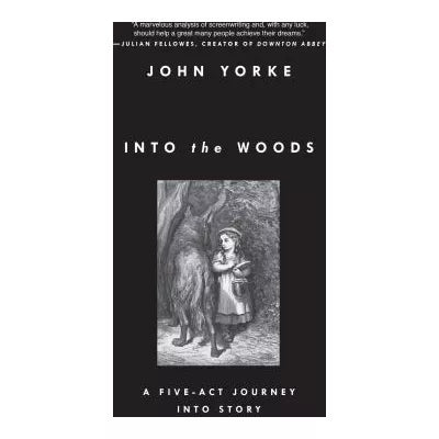 Into the Woods : A Five-Act Journey Into Story