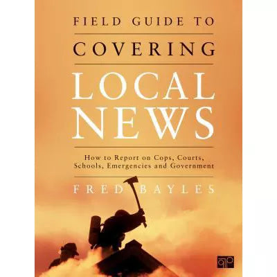Field Guide to Covering Local News