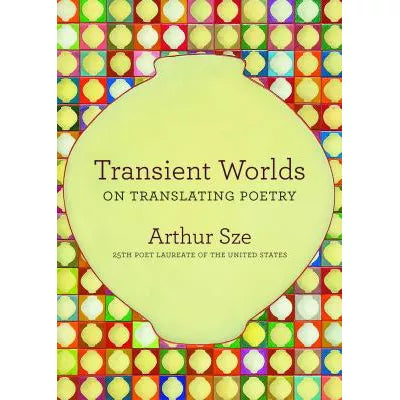 Transient Worlds: On Translating Poetry