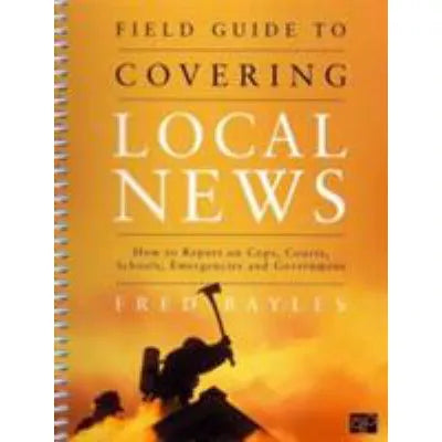 Field Guide to Covering Local News