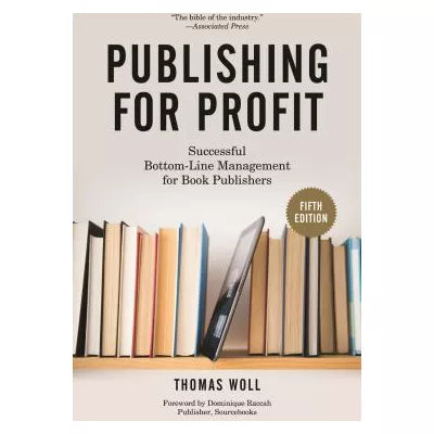 Publishing for Profit : Successful Bottom-Line Management for Book Publishers