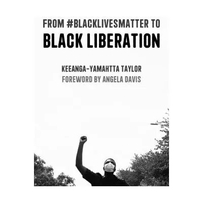 From #BlackLivesMatter to Black Liberation (Expanded Second Edition)