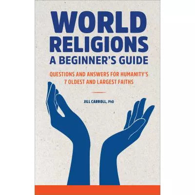 World Religions: A Beginner's Guide: Questions &amp; Answers for Humanity's 7 Oldest &amp; Largest Faiths