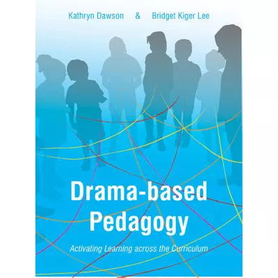 Drama-based Pedagogy : Activating Learning Across the Curriculum