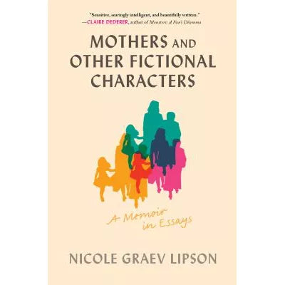 Mothers and Other Fictional Characters : A Memoir in Essays