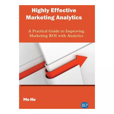 Highly Effective Marketing Analytics