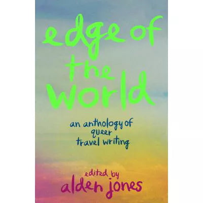 Edge of the World: An Anthology of Queer Travel Writing