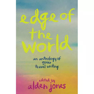 Edge of the World : An Anthology of Queer Travel Writing
